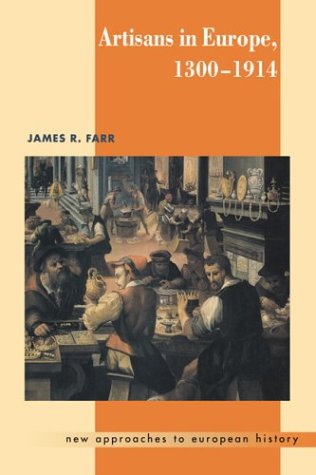 Artisans in Europe, 1300–1914 (New Approaches to European History, Band 19)