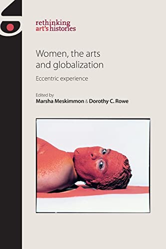 Women, the Arts and Globalization: Eccentric Experience (Rethinking Art's Histories)