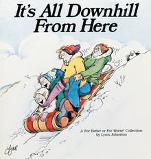It's All Downhill From Here: A For Better or For Worse Collection