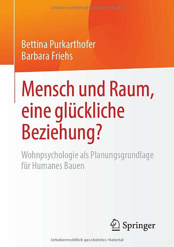 Mensch und Raum, eine glückliche Beziehung?: Wohnpsychologie als Planungsgrundlage für Humanes Bauen