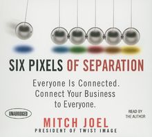 Six Pixels of Separation: Everyone Is Connected. Connect Your Business to Everyone. (Your Coach in a Box)