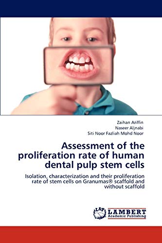Assessment of the proliferation rate of human dental pulp stem cells: Isolation, characterization and their proliferation rate of stem cells on Granumas® scaffold and without scaffold