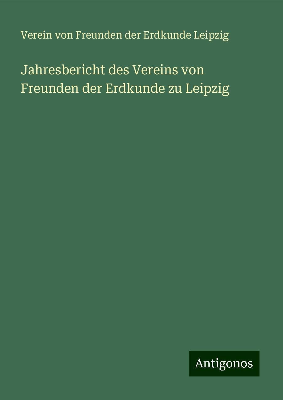 Jahresbericht des Vereins von Freunden der Erdkunde zu Leipzig