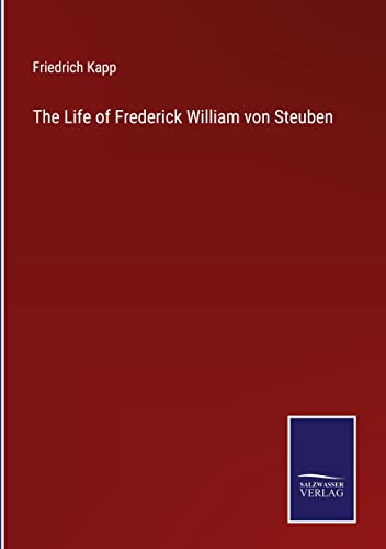 The Life of Frederick William von Steuben