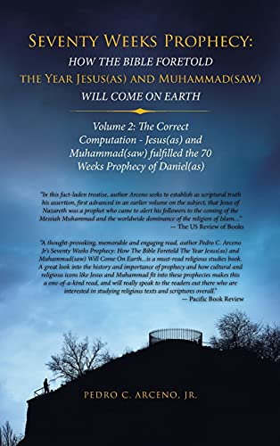 Seventy Weeks Prophecy: How the Bible Foretold the Year Jesus(As) and Muhammad(Saw) Will Come on Earth: Volume 2: the Correct Computation - Jesus(As) ... Fulfilled the 70 Weeks Prophecy of Daniel(As)
