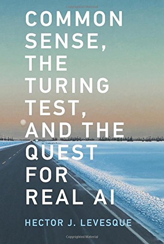 Common Sense, the Turing Test, and the Quest for Real AI (MIT Press)