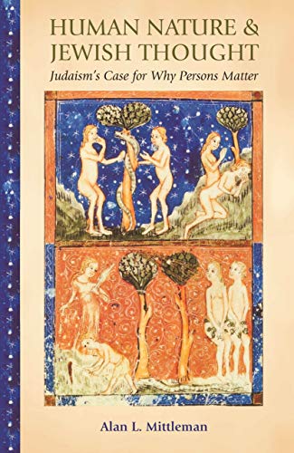 Human Nature & Jewish Thought: Judaism's Case for Why Persons Matter (Library of Jewish Ideas)