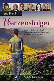 Herzensfolger: Sich treu bleiben im Beruf: Zwischen ökonomischem Zwang und dem Traum vom Gemeinwohl