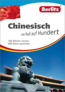 Berlitz Chinesisch von Null auf Hundert: 100 Wörter lernen - 500 Sätze sprechen