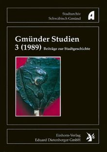 Gmünder Studien - Beiträge zur Stadtgeschichte