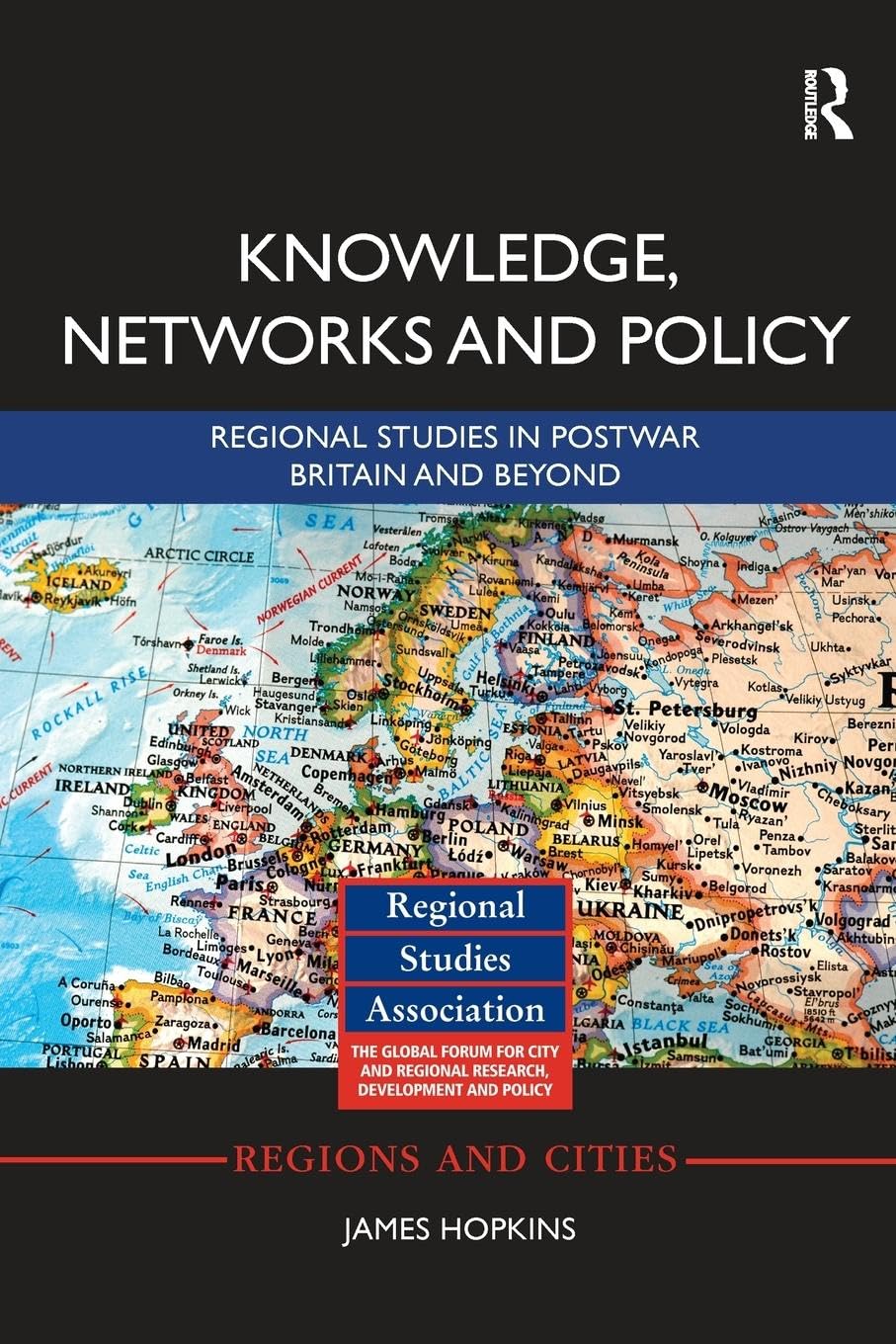 James Hopkins Knowledge, Networks And Policy, Regional Studies In Postwar Britain And Beyond (Regions And Cities)