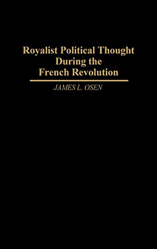 Royalist Political Thought During the French Revolution (Contributions to the Study of World History, Band 47)