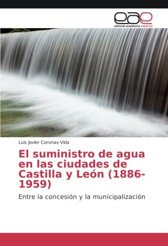 El suministro de agua en las ciudades de Castilla y León (1886-1959): Entre la concesión y la municipalización