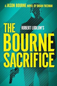 Robert Ludlum's The Bourne Sacrifice (Jason Bourne, Band 17)