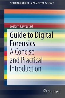 Guide to Digital Forensics: A Concise and Practical Introduction (SpringerBriefs in Computer Science)