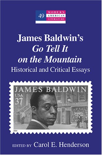 Carol Henderson James Baldwin's «Go Tell It On The Mountain», Historical And Critical Essays (Modern American Literature)