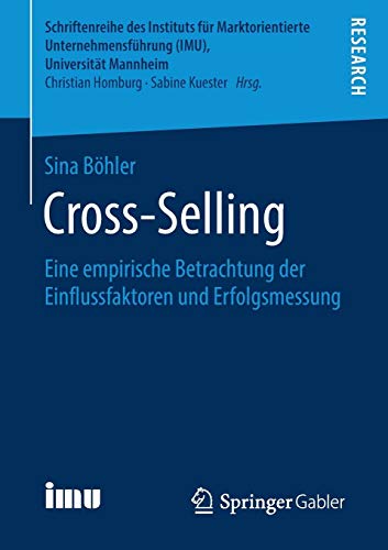 Cross-Selling: Eine empirische Betrachtung der Einflussfaktoren und Erfolgsmessung (Schriftenreihe des Instituts für Marktorientierte Unternehmensführung (IMU), Universität Mannheim)