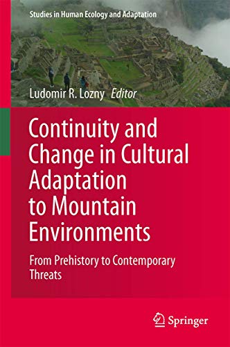 Continuity and Change in Cultural Adaptation to Mountain Environments: From Prehistory to Contemporary Threats (Studies in Human Ecology and Adaptation, 7, Band 7)