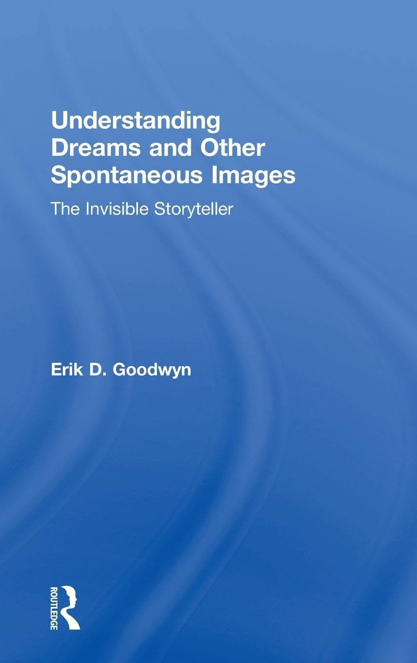Understanding Dreams and Other Spontaneous Images: The Invisible Storyteller