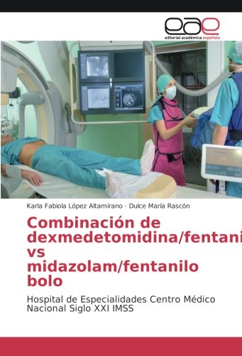 Combinación de dexmedetomidina/fentanilo vs midazolam/fentanilo bolo: Hospital de Especialidades Centro Médico Nacional Siglo XXI IMSS