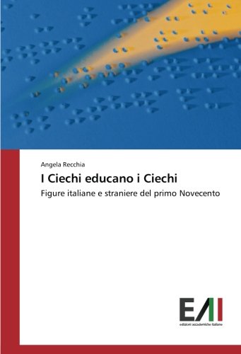 I Ciechi educano i Ciechi: Figure italiane e straniere del primo Novecento