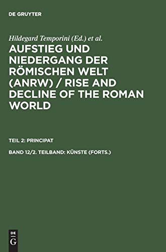 Aufstieg und Niedergang der römischen Welt, 3 Tle. in Einzelbdn., Bd.12/2, Künste (Aufstieg und Niedergang der römischen Welt (ANRW) / Rise and Decline of the Roman World. Principat)
