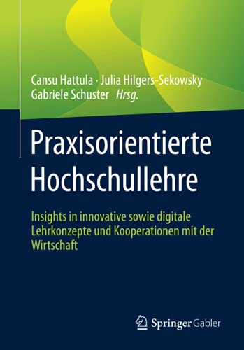 Praxisorientierte Hochschullehre: Insights in innovative sowie digitale Lehrkonzepte und Kooperationen mit der Wirtschaft