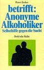 betrifft: Anonyme Alkoholiker. Selbsthilfe gegen die Sucht.