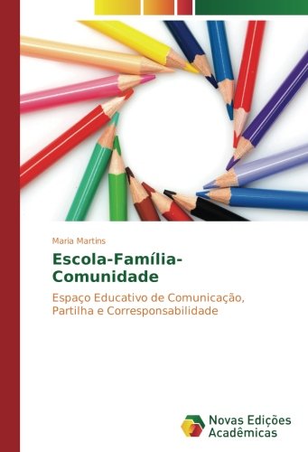 Escola-Família-Comunidade: Espaço Educativo de Comunicação, Partilha e Corresponsabilidade