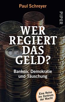 Wer regiert das Geld?: Banken, Demokratie und Täuschung