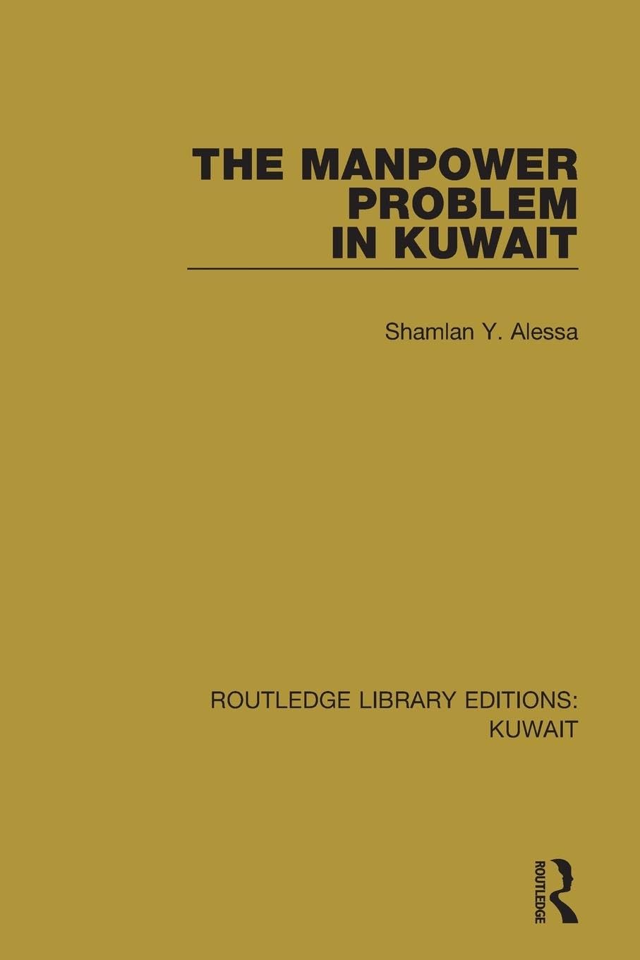 Alessa, Shamlan Y. The Manpower Problem In Kuwait (Routledge Library Editions, Kuwait, 5, Band 5)