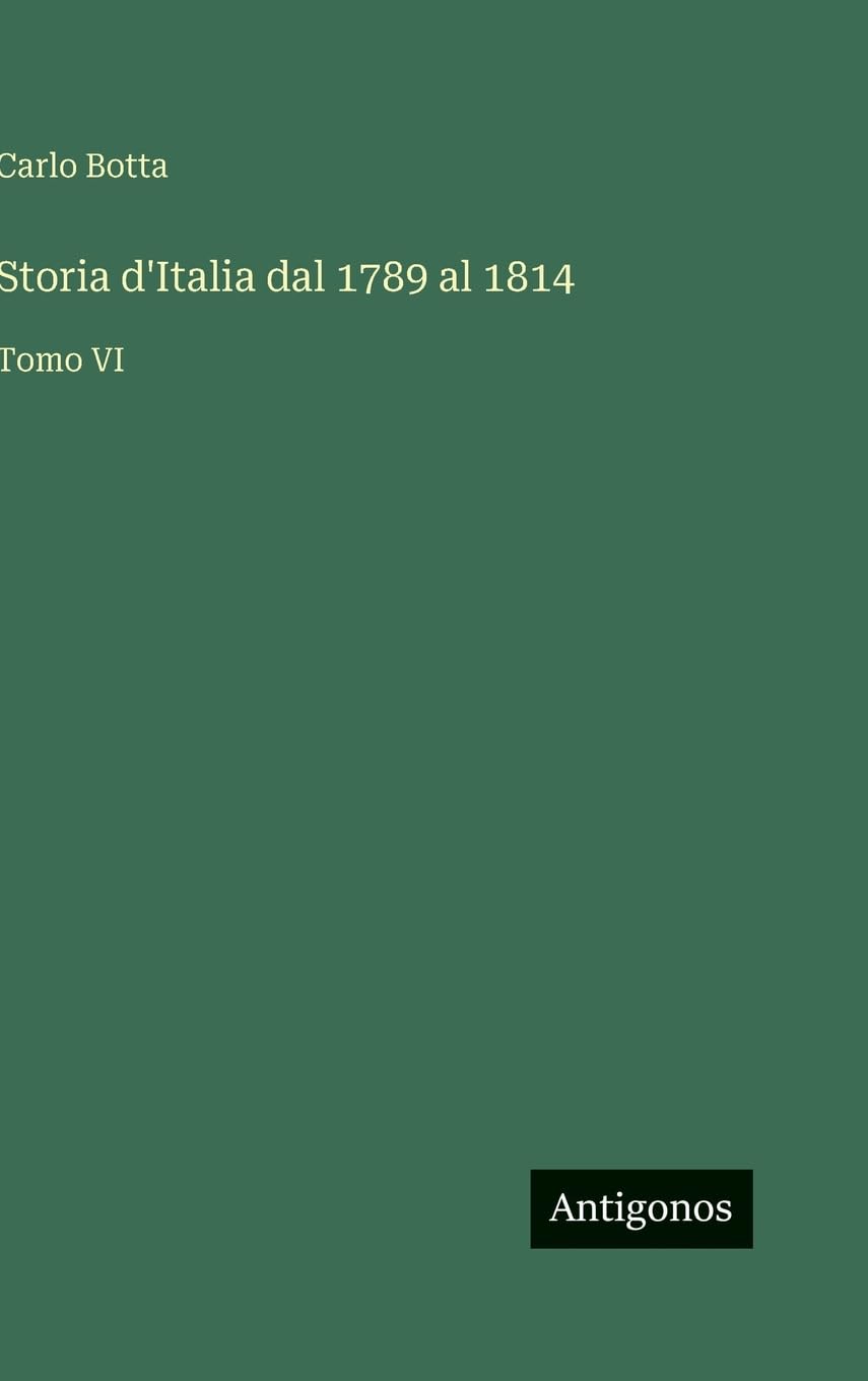 Storia d'Italia dal 1789 al 1814: Tomo VI