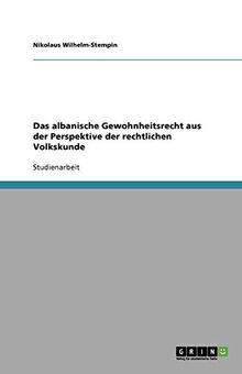 Das albanische Gewohnheitsrecht aus der Perspektive der rechtlichen Volkskunde