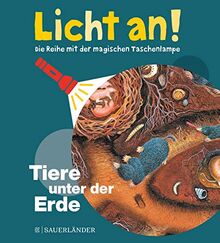 Tiere unter der Erde: Licht an! (Licht an! Die Reihe mit der magischen Taschenlampe, Band 13)