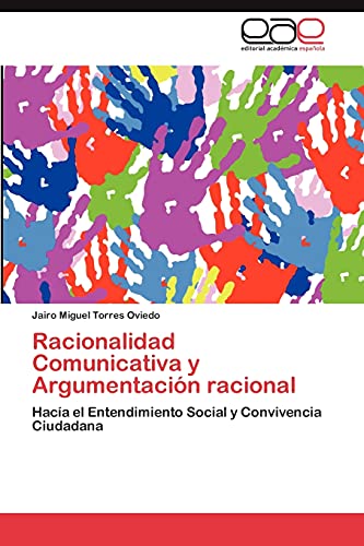 Racionalidad Comunicativa y Argumentación racional: Hacía el Entendimiento Social y Convivencia Ciudadana