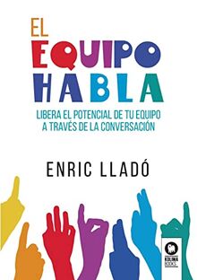 El equipo habla: Libera el potencial de tu equipo a través de la conversación (Directivos y líderes)