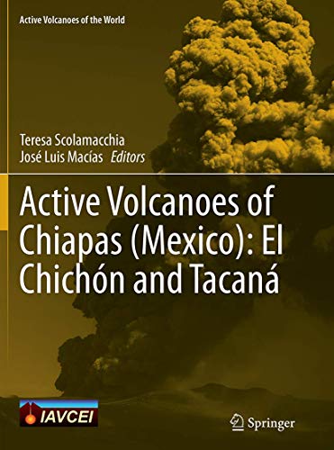 Active Volcanoes of Chiapas (Mexico): El Chichón and Tacaná (Active Volcanoes of the World)