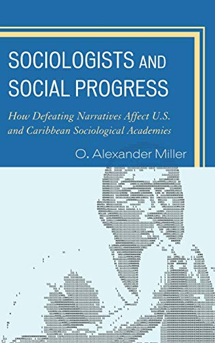 Sociologists and Social Progress: How Defeating Narratives Affect U.S. and Caribbean Sociological Academies