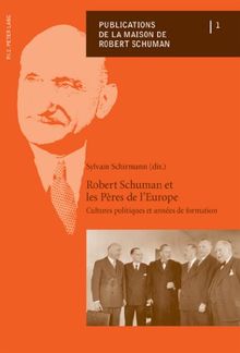 Robert Schuman et les pères de l'Europe : cultures politiques et années de formation