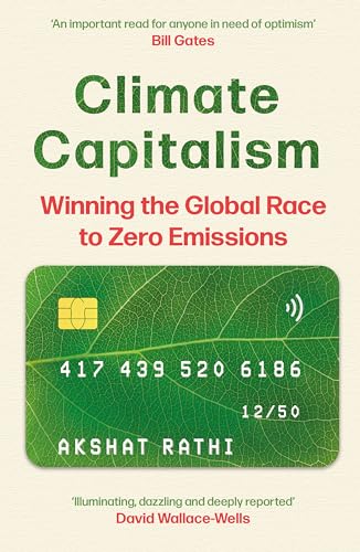 Climate Capitalism: Winning the Global Race to Zero Emissions / An important read for anyone in need of optimism Bill Gates