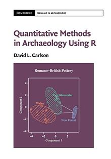 Quantitative Methods in Archaeology Using R (Cambridge Manuals in Archaeology)