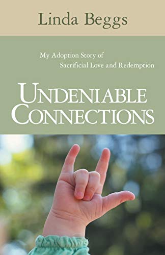 Undeniable Connections: My Adoption Story of Sacrificial Love and Redemption