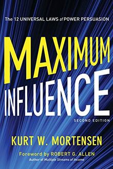 Maximum Influence: The 12 Universal Laws of Power Persuasion