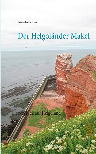 Der Helgoländer Makel: Liebesglück auf Helgoland