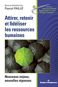 Attirer, retenir et fidéliser les ressources humaines : nouveaux enjeux, nouvelles réponses