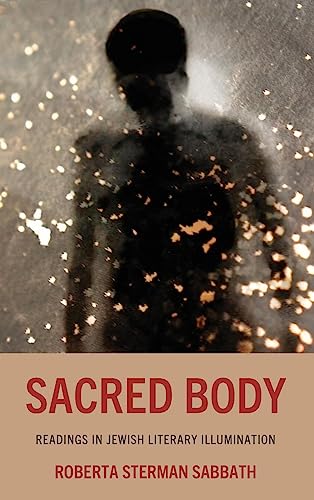 Sacred Body: Readings in Jewish Literary Illumination (Lexington Studies in Jewish Literature)