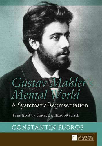Gustav Mahler's Mental World: A Systematic Representation - Translated by Ernest Bernhardt-Kabisch