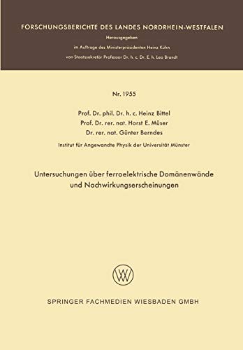 Untersuchungen über Ferroelektrische Domänenwände und Nachwirkungserscheinungen (Forschungsberichte des Landes Nordrhein-Westfalen, 1955, Band 1955)