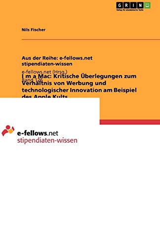I¿m a Mac: Kritische Überlegungen zum Verhältnis von Werbung und technologischer Innovation am Beispiel des Apple Kults
