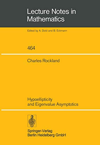 Hypoellipticity and Eigenvalue Asymptotics (Lecture Notes in Mathematics, 464, Band 464)